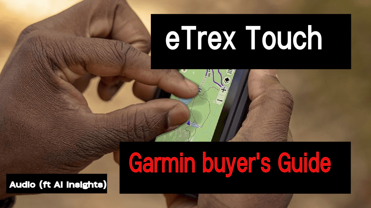Garmin eTrex Touch Buyer Guide: Navigation for Outdoor Athletes